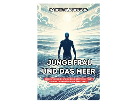 Livro Junge Frau und das Meer Die inspirierende wahre Geschichte von Trudy Ederles Triumph über den Ärmelkanal de Harper Blackwood (Inglês)