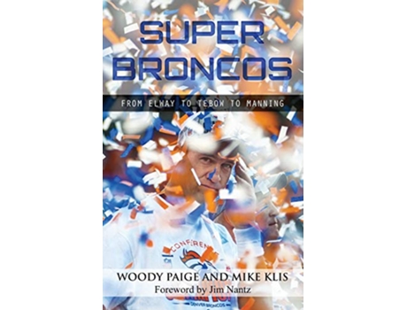 Livro Super Broncos From Elway to Tebow to Manning de Woody Paige Mike Klis (Inglês)