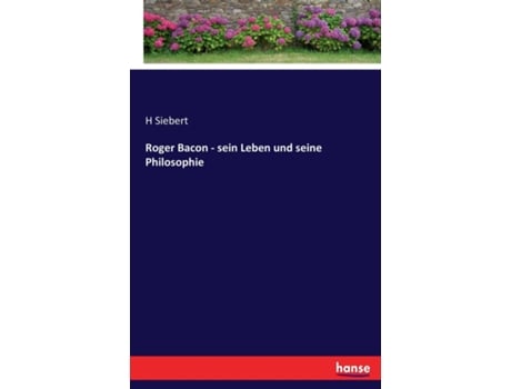 Livro Roger Bacon - Sein Leben Und Seine Philosophie De H Siebert (inglês)