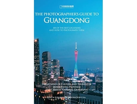 Livro The Photographers Guide To Guangdong 100 Of The Best Locations And How To Photograph Them De Chinese National Geography (inglês - Capa Dura)