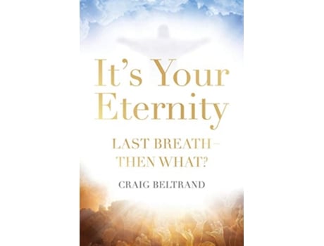 Livro Its Your Eternity Last Breath—Then What de Craig Beltrand (Inglês)