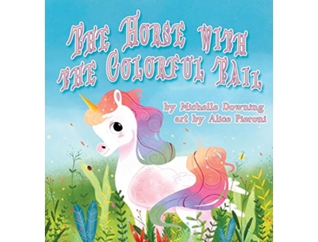 Livro The Horse with the Colorful Tail de Michelle Downing (Inglês)