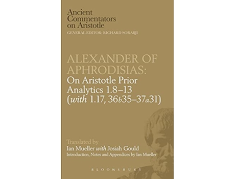 Livro Alexander of Aphrodisias On Aristotle Prior Analytics 1813 with 117 36b3537a31 Ancient Commentators on Aristotle de Victor Caston (Inglês)