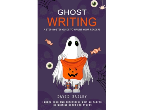 Livro Ghost Writing A Step-by-step Guide to Haunt Your Readers de David Bailey (Inglês)