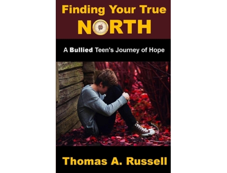 Livro Finding Your True North A Bullied Teens Journey Of Hope De Thomas A Russell (inglês)