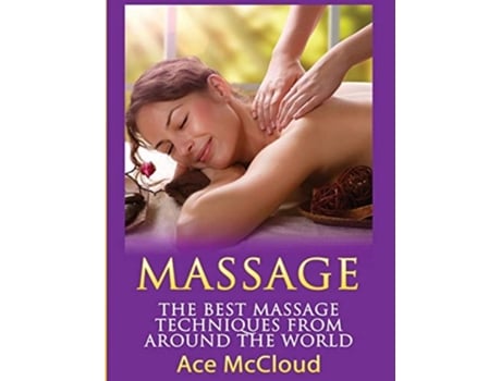 Livro Massage The Best Massage Techniques From Around The World De Ace Mccloud (inglês - Capa Dura)