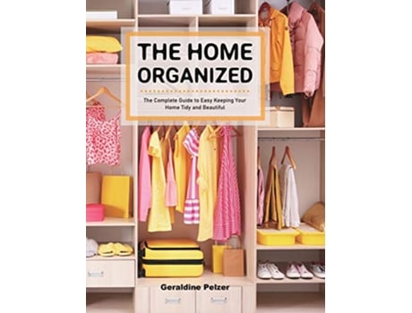 Livro The Home Organized The Complete Guide to Easy Keeping Your Home Tidy and Beautiful de Geraldine Pelzer (Inglês)