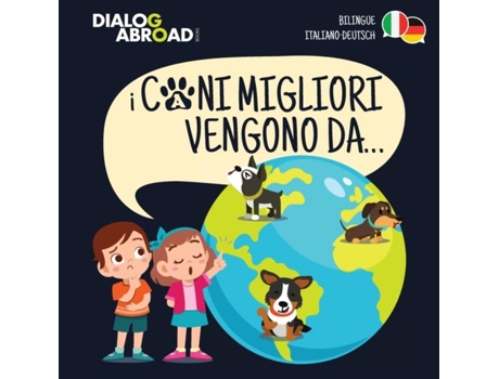 Livro I Cani Migliori Vengono Da... Una Ricerca Globale Per Trovare La Razza Canina Perfetta De Dialog Abroad Books (inglês)