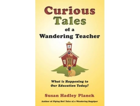 Livro Curious Tales of a Wandering Teacher What is Happening to Our Education Today de Susan Hadley Planck (Inglês)