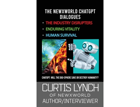 Livro The NewXWorld ChatGPT Dialogues Will the Digi-Sphere Save or Destroy Humanity? de Curtis Lynch (Inglês)
