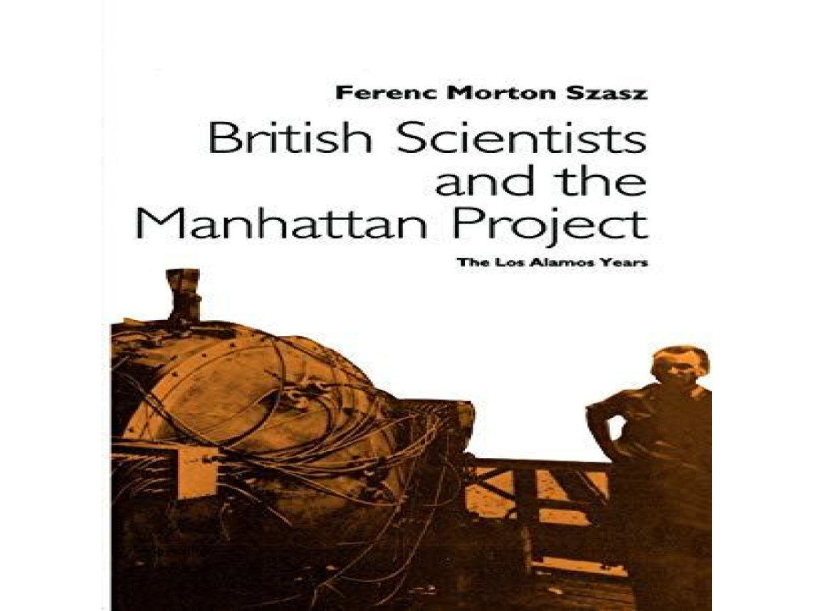 Livro British Scientists and the Manhattan Project The Los Alamos Years de Ferenc Morton Szasz (Inglês)
