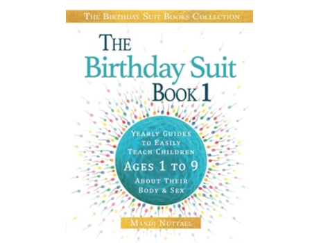 Livro The Birthday Suit Book 1 Yearly Guides to Easily Teach Children Ages 1 to 9 About Their Body and Sex de Mandi K Nuttall (Inglês)