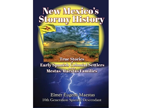 Livro New Mexicos Stormy History True Stories of Early Spanish Colonial Settlers and the MestasMaestas Families de Elmer Eugene Maestas (Inglês)