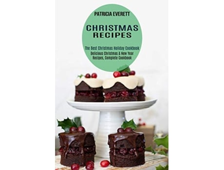 Livro Christmas Recipes The Best Christmas Holiday Cookbook Delicious Christmas New Year Recipes Complete Cookbook de Patricia Everett (Inglês)