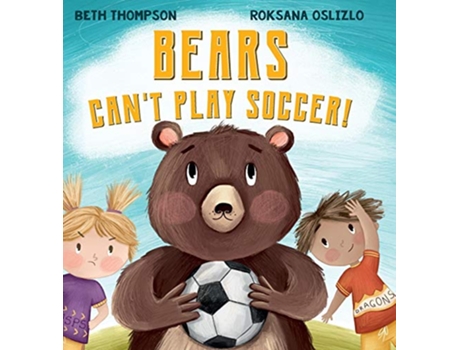 Livro Bears Cant Play Soccer de Beth Thompson (Inglês)