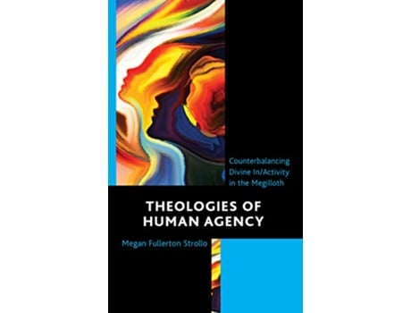 Livro Theologies of Human Agency Counterbalancing Divine InActivity in the Megilloth de Megan Fullerton Strollo (Inglês - Capa Dura)