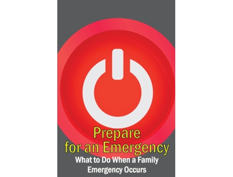 Livro Prepare For An Emergency What To Do When A Family Emergency Occurs De Markus Einstolz (inglês)