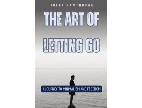 Livro The Art of Letting Go A Journey to Minimalism and Freedom de Jules Hawthorne (Inglês)