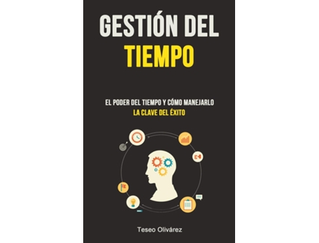 Livro Gestión Del Tiempo El Poder Del Tiempo Y Cómo Manejarlo De Teseo Olivárez (inglês)