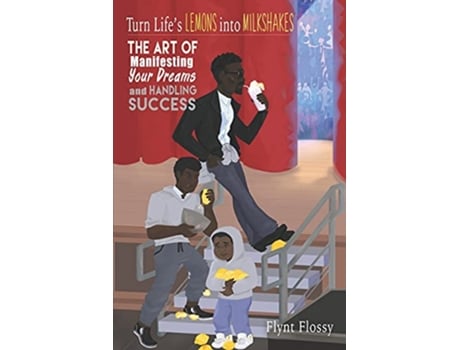 Livro Turn Lifes Lemons into Milkshakes The Art of Manifesting Your Dreams and Handling Success de Flynt Flossy (Inglês)