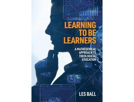 Livro Learning To Be Learners A Mathegenical Approach To Theological Education De Les Ball (inglês)