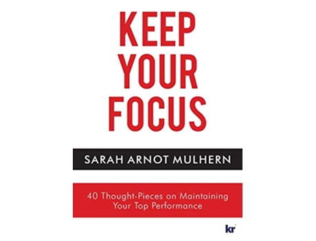 Livro Keep Your Focus 40 ThoughtPieces on Maintaining Your Top Performance de Sarah Arnot Mulhern (Inglês)