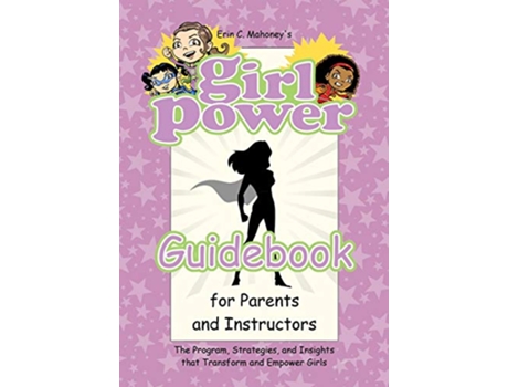 Livro Girl Power Guidebook for Parents and Instructors The Program Strategies and Insights that Transform and Empower Girls de Erin C Mahoney (Inglês)