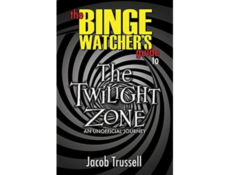 Livro The Binge Watchers Guide To The Twilight Zone De Jacob Trussell (inglês)