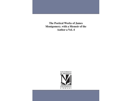 Livro The Poetical Works of James Montgomery. with a Memoir of the Author a Vol. 4 de James Montgomery ( Inglês )