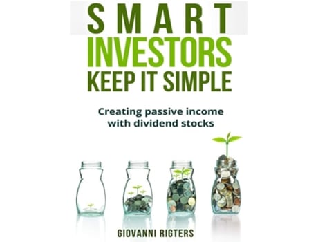 Livro Smart Investors Keep It Simple Creating Passive Income With Dividend Stocks De Giovanni Rigters (inglês - Capa Dura)