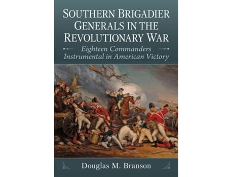 Livro Southern Brigadier Generals In The Revolutionary War De Douglas M Branson (inglês)