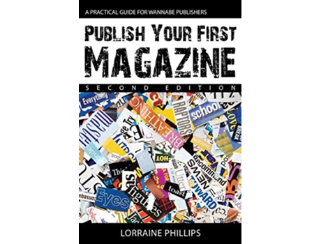 Livro Publish Your First Magazine Second Edition A Practical Guide For Wannabe Publishers de Lorraine Phillips (Inglês)