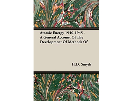 Livro Atomic Energy 19401945 A General Account Of The Development Of Methods Of de HD Smyth (Inglês)