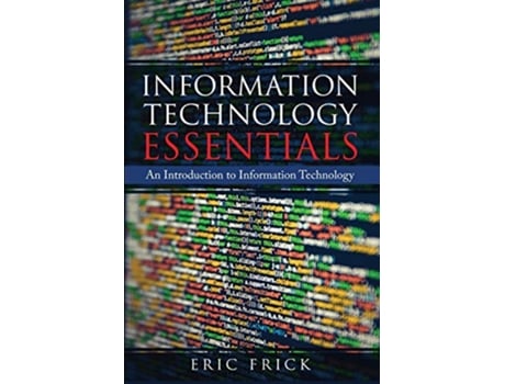 Livro Information Technology Essentials An Introduction to Information Technology de Eric Frick (Inglês)