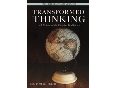 Livro Transformed Thinking A Defense of the Christian Worldview, English Standard Version de Dr Tom Wheeler (Inglês)
