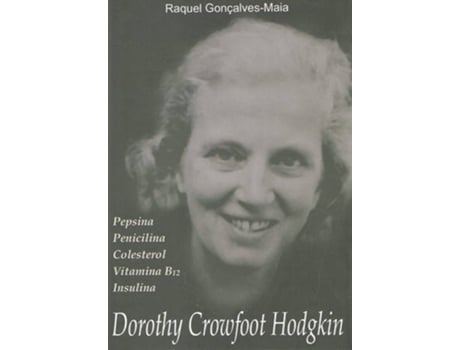 Livro Dorothy Crowfoot Hodgkin - Pepsina - Penicilina - Colesterol - Vitamina B12 - Insulina de Raquel Gonçalves-Maia