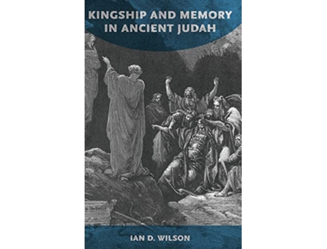 Livro Kingship and Memory in Ancient Judah de Ian D Wilson (Inglês - Capa Dura)