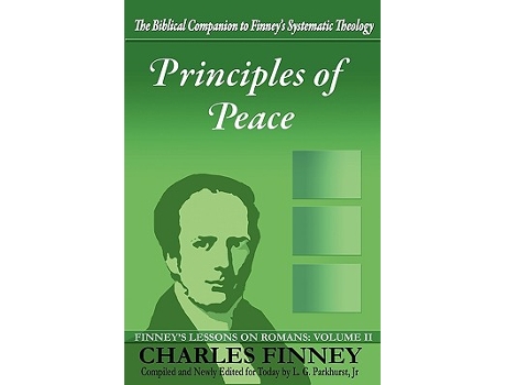 Livro Principles of Peace Finneys Lessons on Romans Volume II de Charles Grandison Finney Henry Cowles (Inglês)