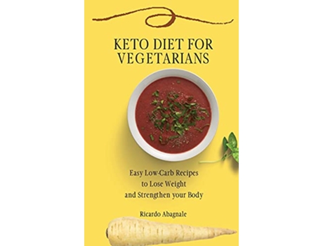 Livro Keto Diet for Vegetarians Easy LowCarb Recipes to Lose Weight and Strengthen your Body de Ricardo Abagnale (Inglês)