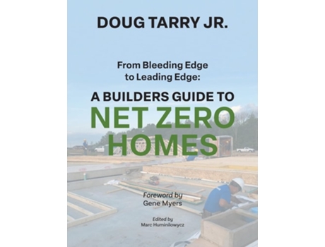 Livro From Bleeding Edge to Leading Edge A Builders Guide to Net Zero Homes de Doug Tarry (Inglês)