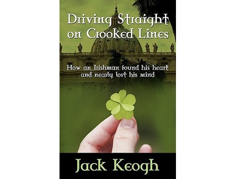 Livro Driving Straight on Crooked Lines How an Irishman Found His Heart and Nearly Lost His Mind de Jack Keogh (Inglês)