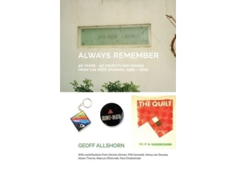 Livro Always Remember: 40 Years - 40 Objects from the AIDS Epidemic, 1981-2021 Geoff Allshorn (Inglês)