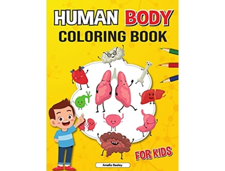 Livro Anatomy Coloring Book For Kids Coloring Book For Kids To Learn And Understand Human Organs De Amelia Sealey (inglês)
