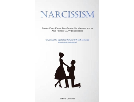 Livro Narcissism Break Free From The Grasp Of Manipulation And Personality Disorders de Clifford Odonnell (Inglês)