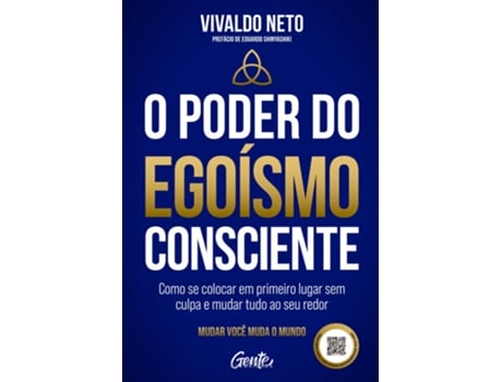 Livro O Poder Do Egoísmo Consciente Como Se Colocar Em Primeiro Lugar Sem Culpa E Mudar Tudo Ao Seu Redor De Vivaldo Neto (português Do Brasil)