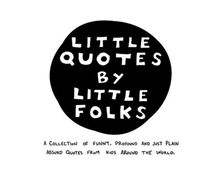 Livro Little Quotes by Little Folks A Collection of Funny Profound and Just Plain Absurd Quotes From Kids Around the World de Rebecca Carter (Inglês)