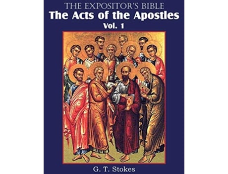 Livro The Expositors Bible The Acts of the Apostles Vol 1 de G T Stokes (Inglês)