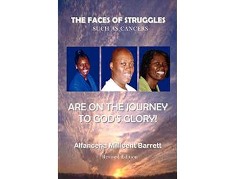 Livro The Faces of Struggles Such as Cancers Are on the Journey to Gods Glory de Alfancena Millicent Barrett (Inglês)