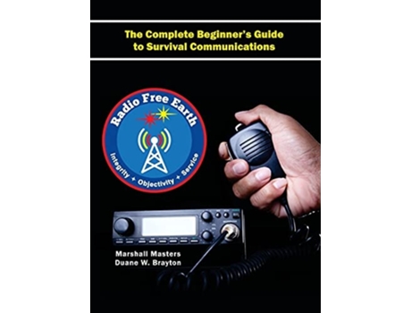 Livro Radio Free Earth The Complete Beginners Guide To Survival Communications De Marshall Masters (inglês - Capa Dura)
