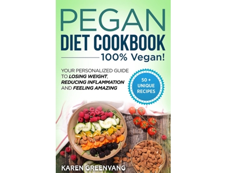 Livro Pegan Diet Cookbook 100 Vegan Your Personalized Guide To Losing Weight, Reducing Inflammation, And Feeling Amazing De Karen Greenvang (inglês)